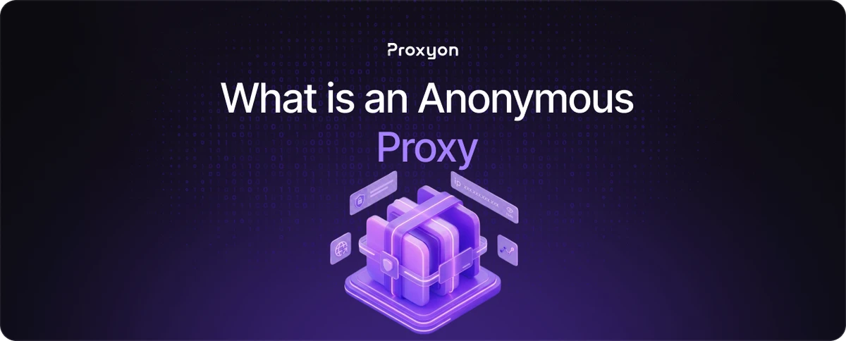 What is an Anonymous Proxy and When Do You Need One