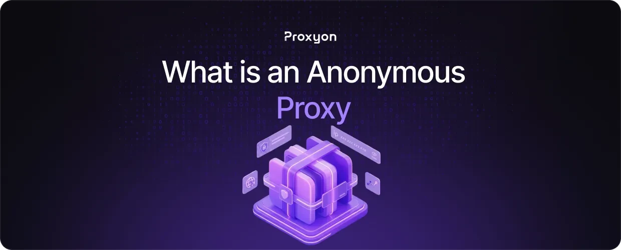 What is an Anonymous Proxy and When Do You Need One