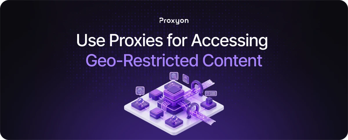 How to Use Proxies for Accessing Geo Restricted Content
