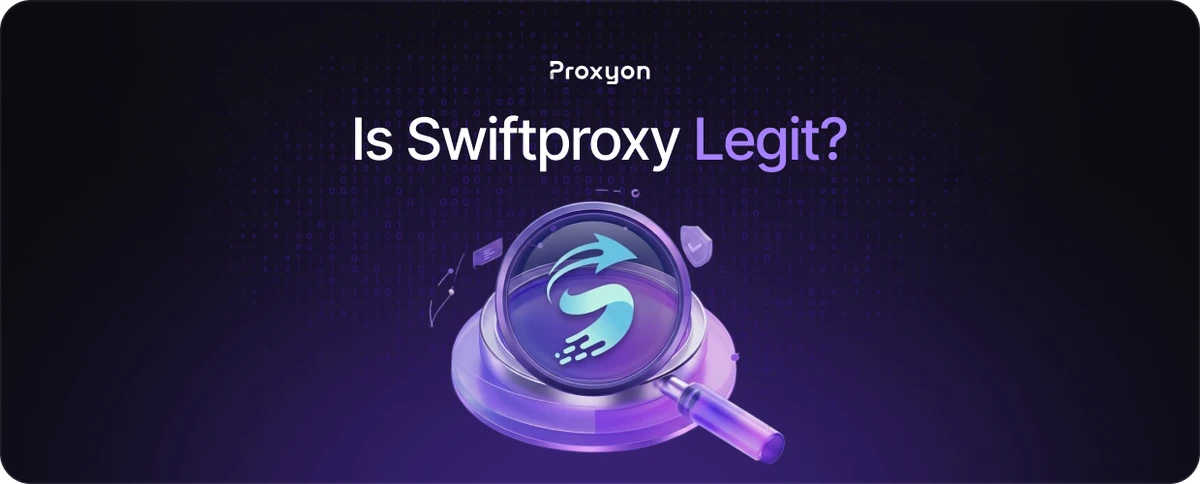 Is Swiftproxy Legit