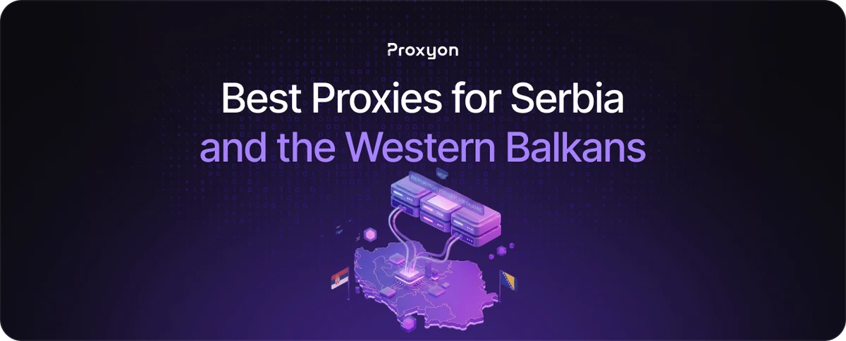 Best Proxies for Serbia, Bosnia, and the Western Balkans