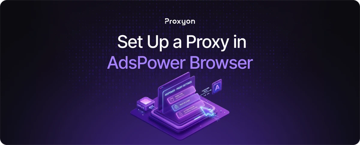 How to Set Up a Proxy in AdsPower Browser