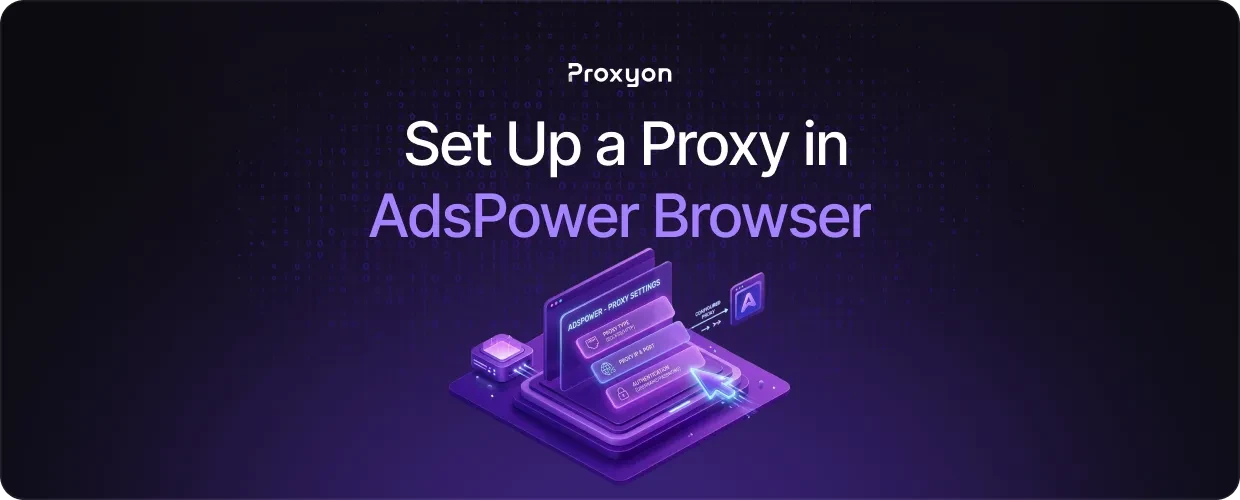 How to Set Up a Proxy in AdsPower Browser