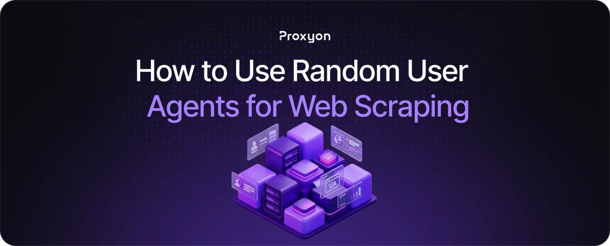 How to Use Random User Agents for Web Scraping