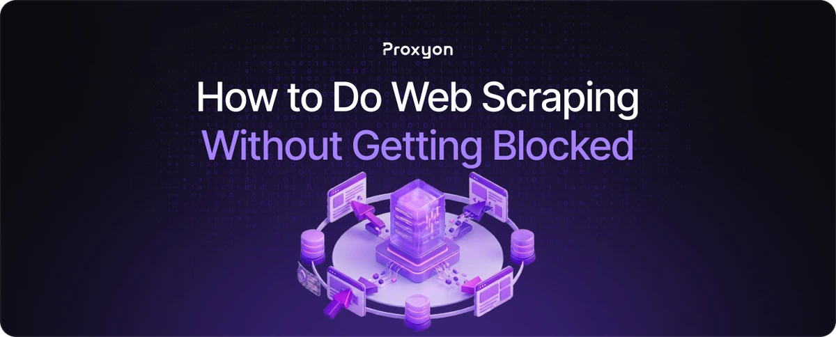 How to Do Web Scraping Without Getting Blocked
