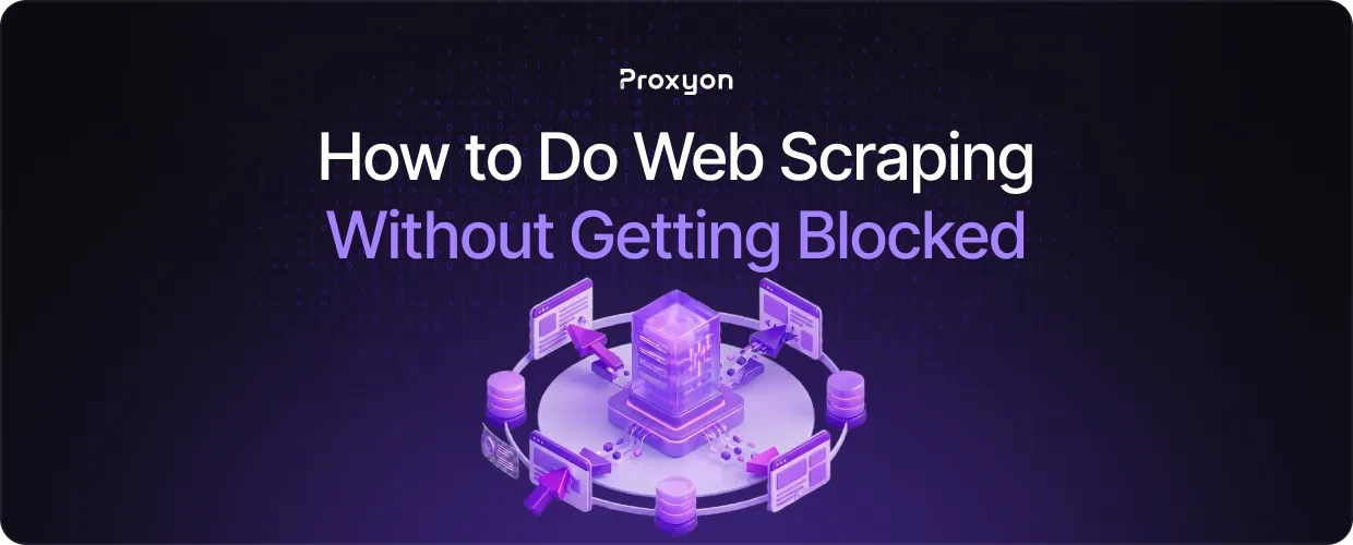 How to Do Web Scraping Without Getting Blocked