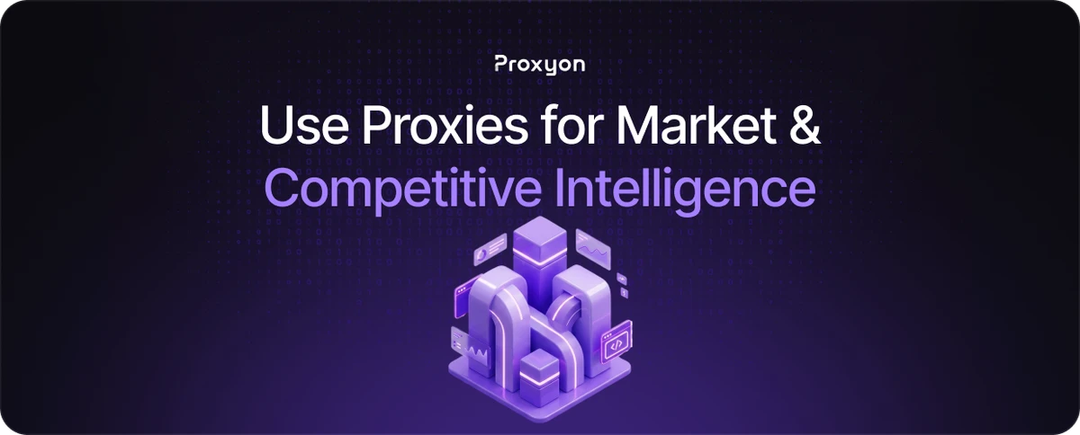 How to Use Proxies for Market & Competitive Intelligence