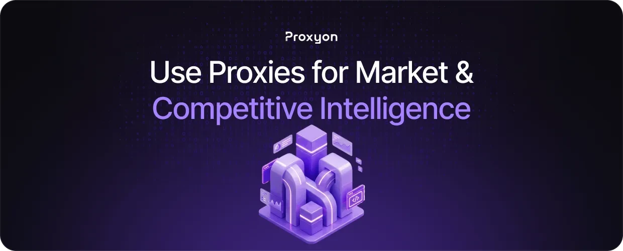 How to Use Proxies for Market & Competitive Intelligence