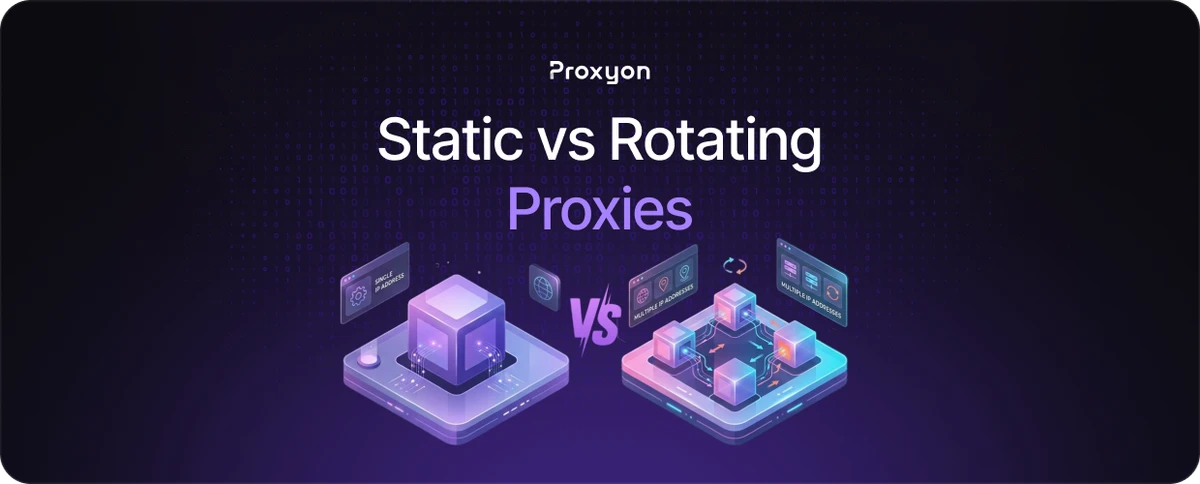 Static vs Rotating Proxies
