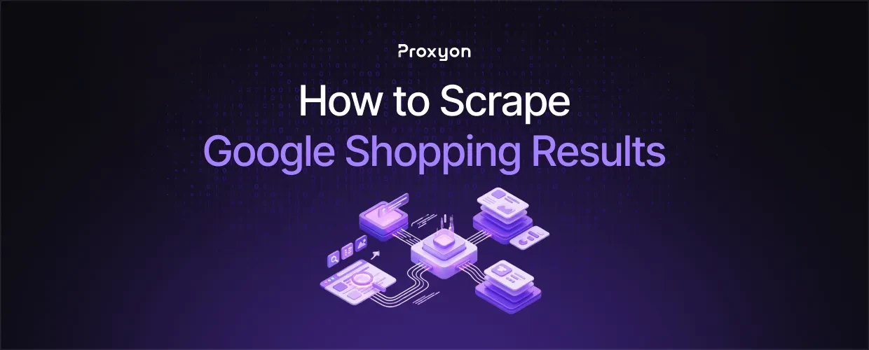 How to Scrape Google Shopping Results (2026)