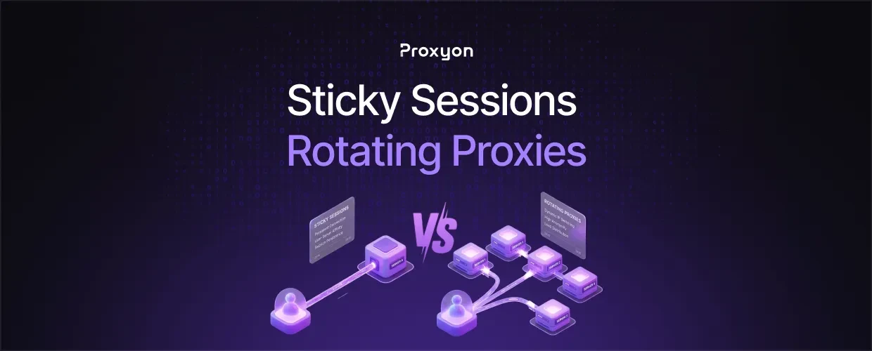 Sticky Sessions vs Rotating Proxies