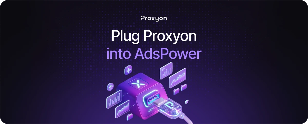 Plug Proxyon into AdsPower