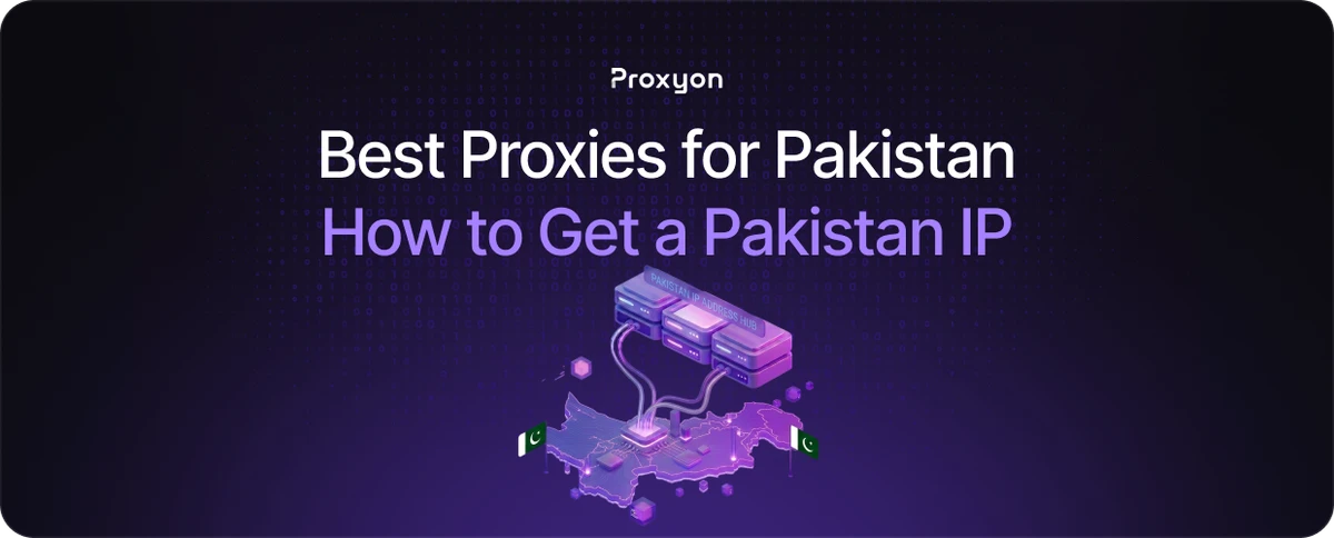 Best Proxies for Pakistan  How to Get a Pakistan IP