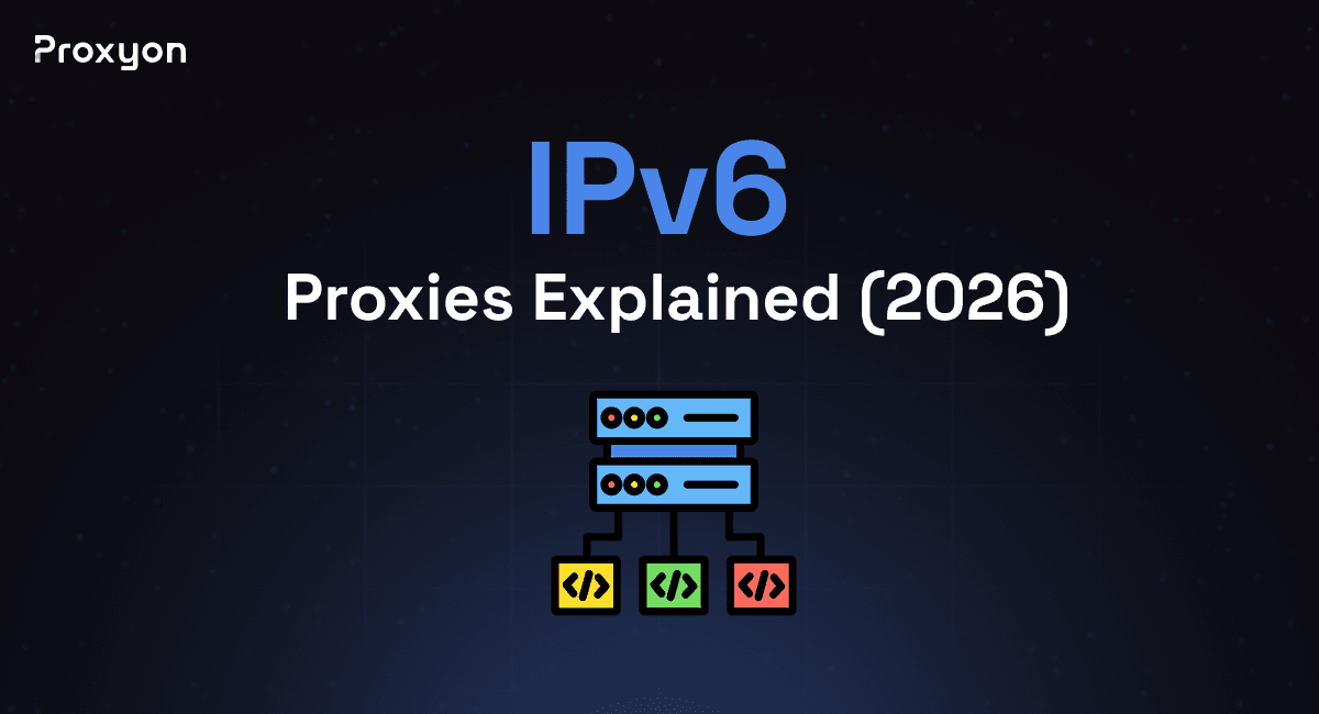 IPv6 Proxies Explained (2026)