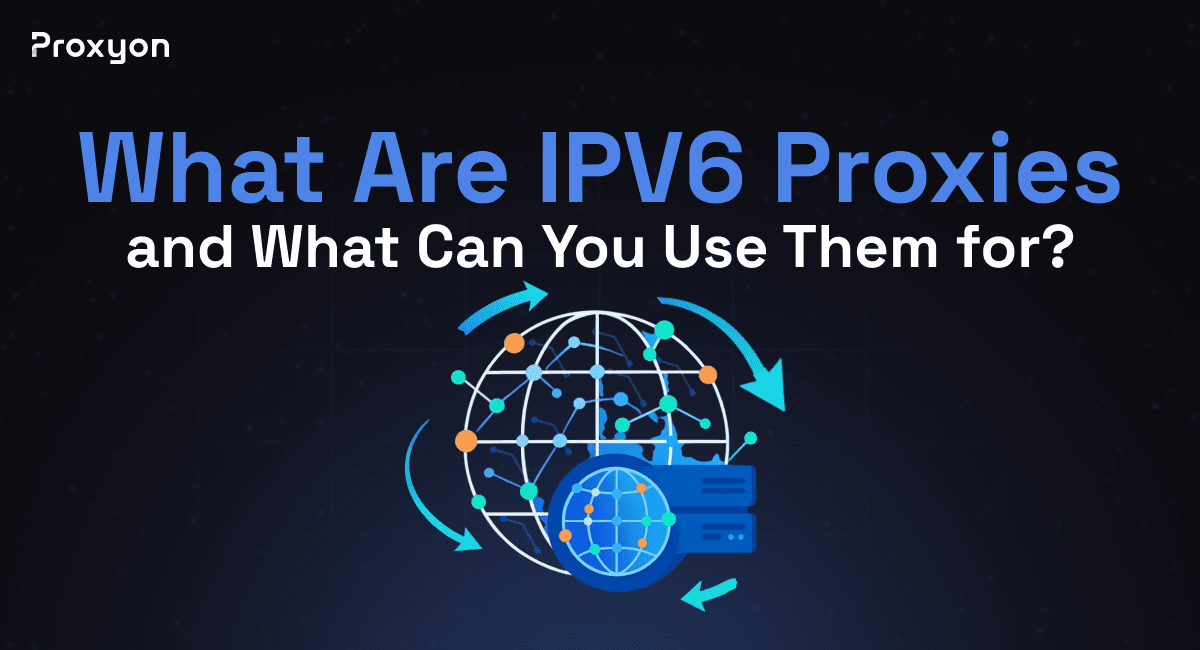 What Are IPV6 Proxies?