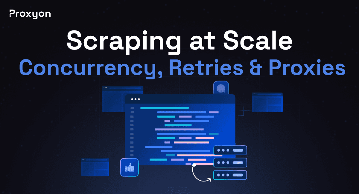 How to Scrape at Scale: Concurrency, Retries & Proxy Management (2026)