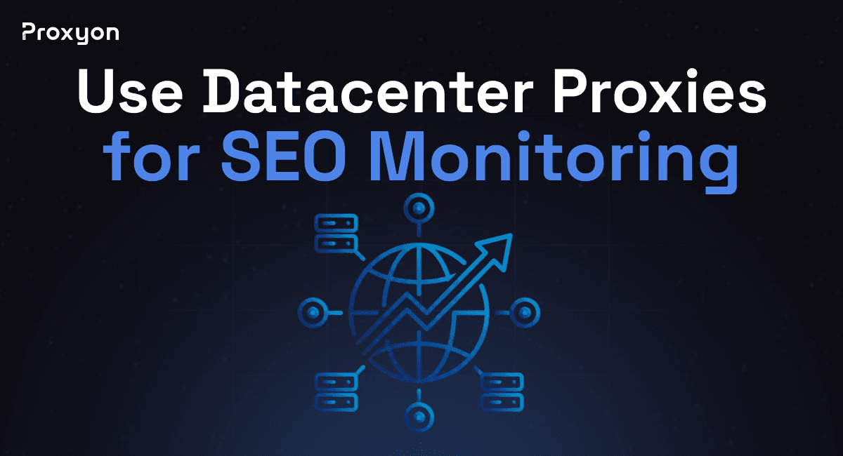 How to Use Datacenter Proxies for SEO Monitoring (2026)