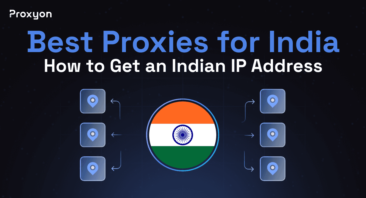 Best Proxies for India: How to Get an Indian IP Address