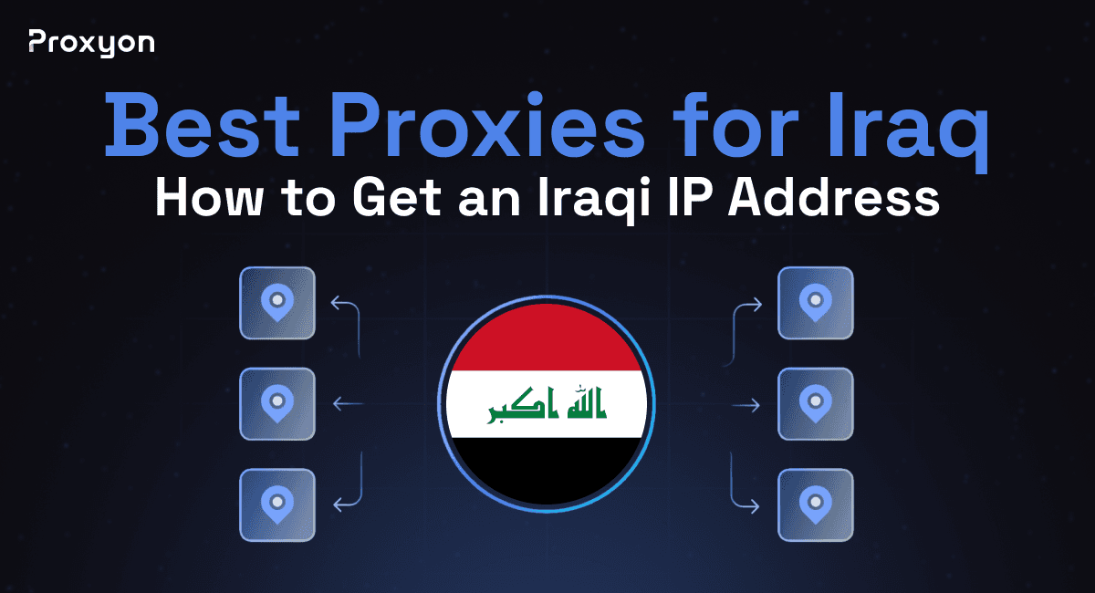 Best Proxies for Iraq: How to Get an Iraqi IP Address