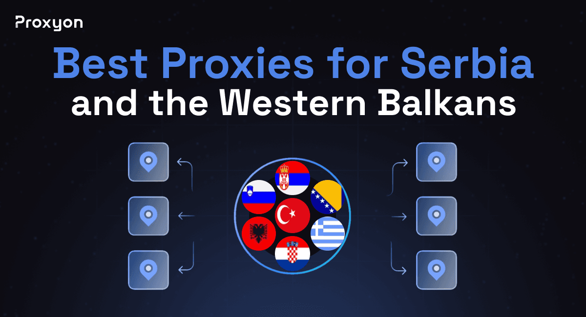 Best Proxies for Serbia, Bosnia, and the Western Balkans (2026)