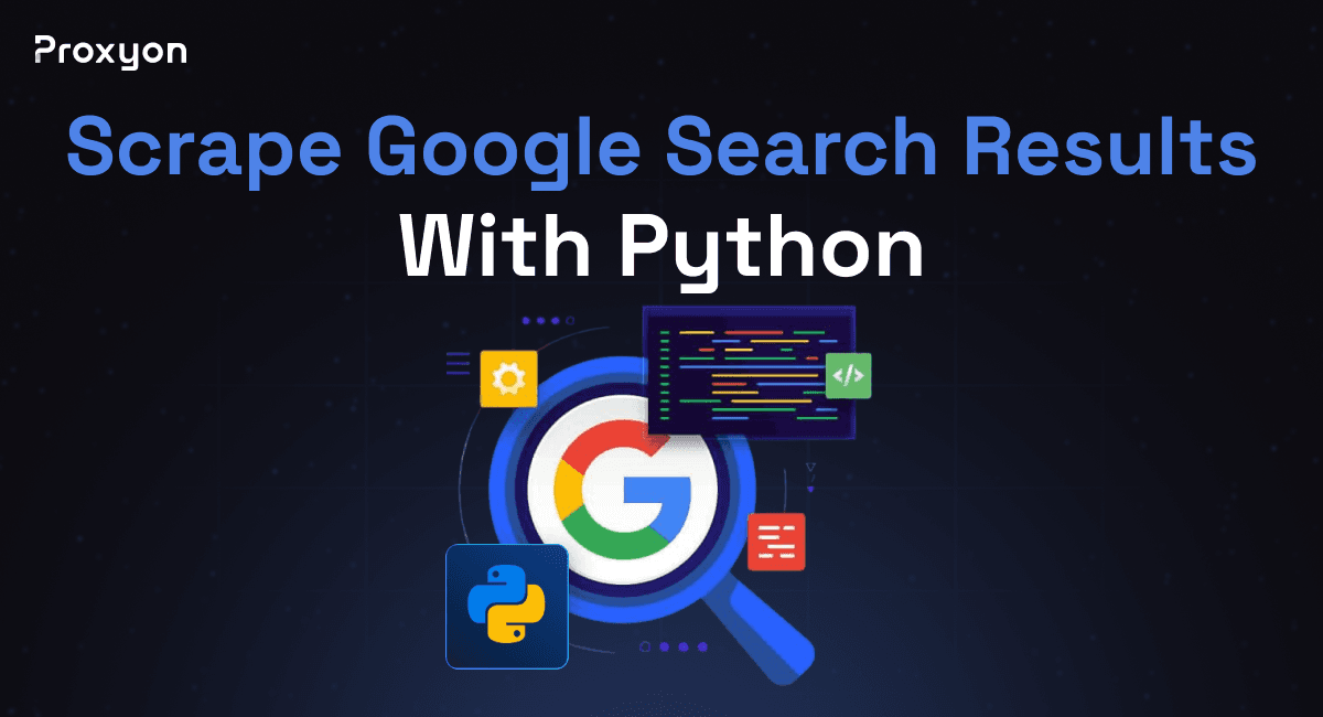 How to Scrape Google Search Results With Python (2026)