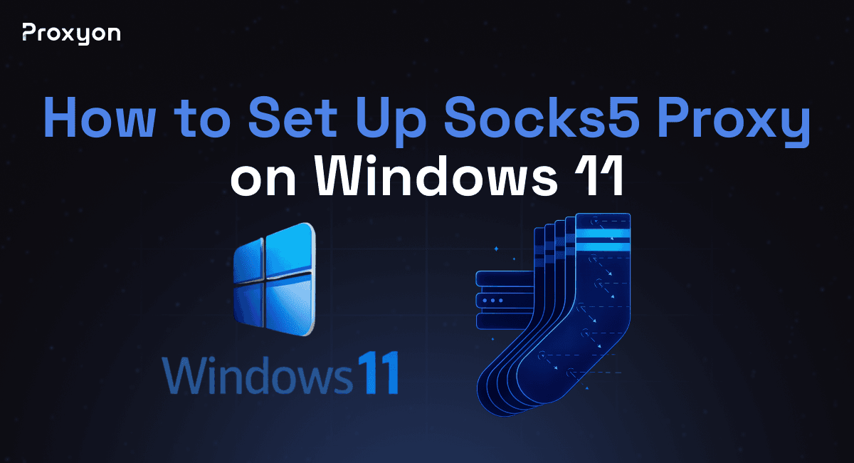 How to Set Up Socks5 Proxy on Windows 11 (2026)