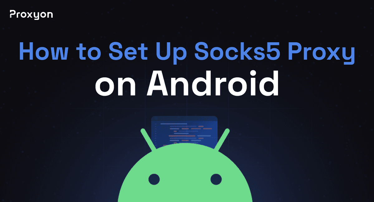 How to Set Up a Socks5 Proxy on Android