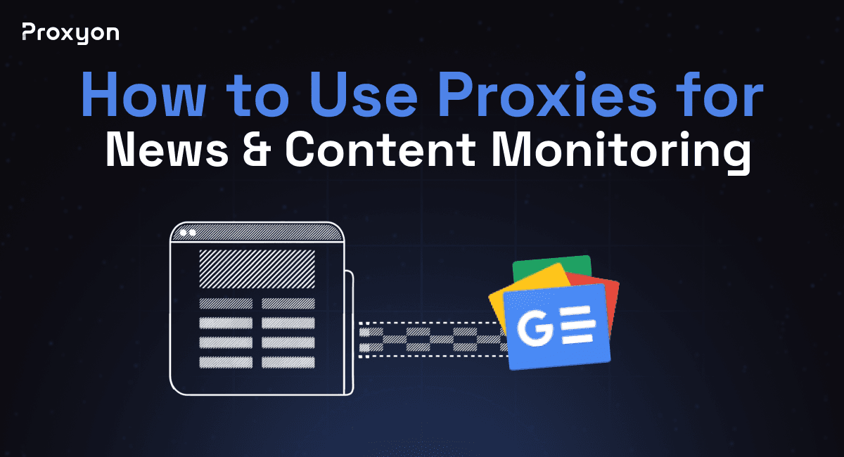 How to Use Proxies for News & Content Monitoring (2026)