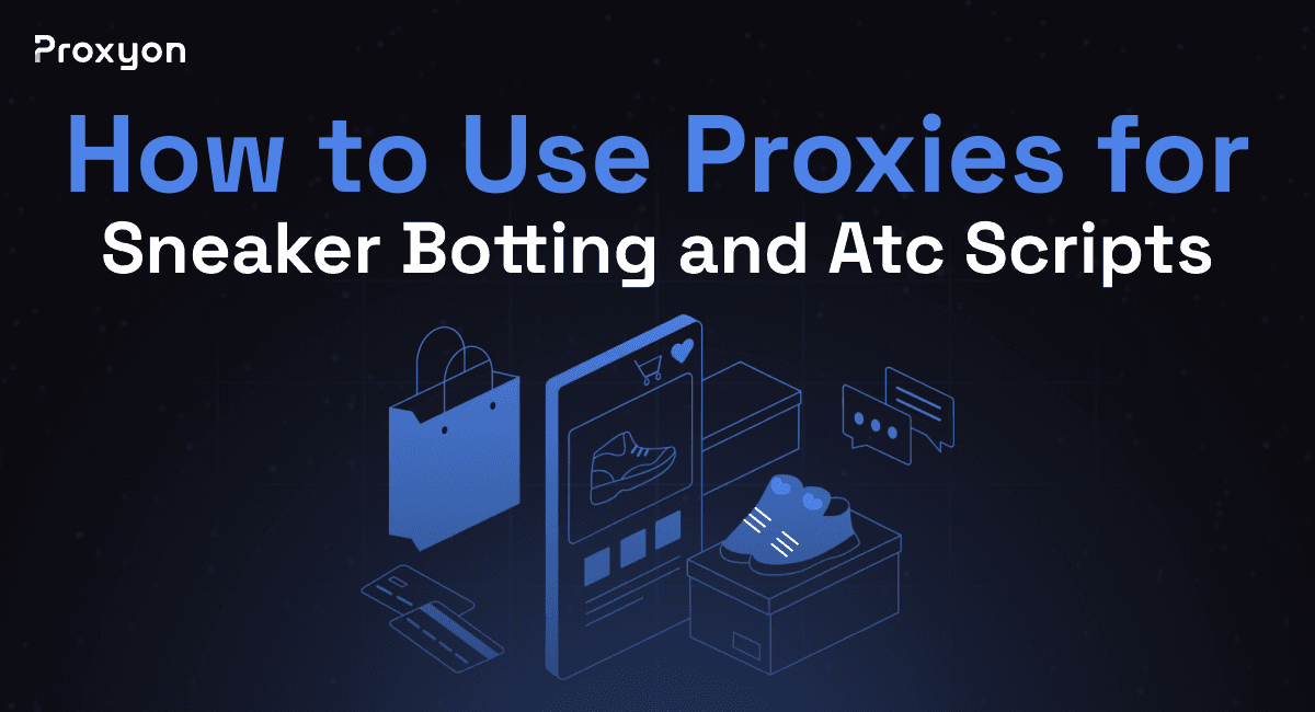How to Use Proxies for Sneaker Botting and Atc Scripts (2026)