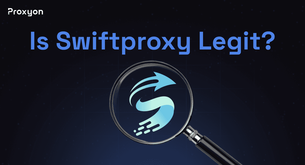 Is Swiftproxy Legit?