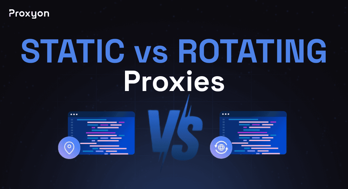 Static vs Rotating Proxies (2026)