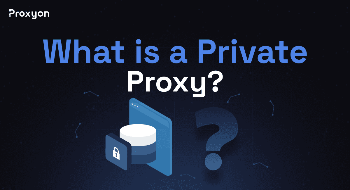 What is a Private Proxy?