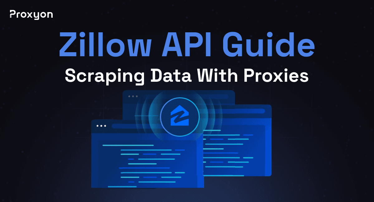 Zillow API Guide: Scraping Real Estate Data With Proxies
